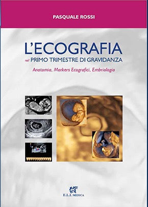 L' ecografia nel primo trimestre di gravidanza - Anatomia, markers ecografici, embriologia