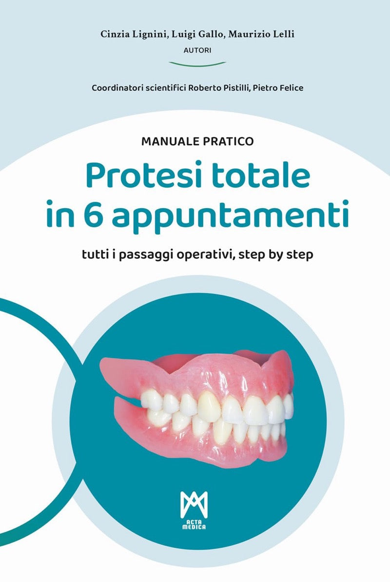 Protesi totale in 6 appuntamenti - Manuale pratico - Tutti i passaggi operativi, step by step