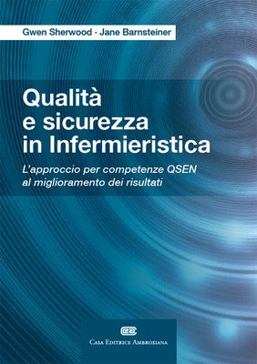 Qualità e sicurezza in infermieristica - L’ approccio per competenze QSEN al miglioramento dei risultati