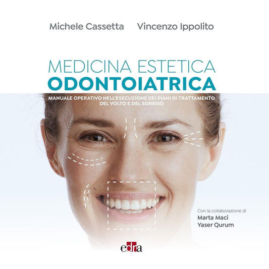 Medicina Estetica Odontoiatrica - Manuale operativo nell’ esecuzione dei piani di trattamento del volto e del sorriso