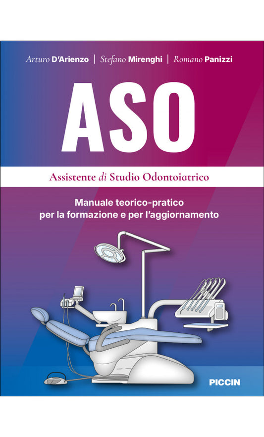 ASO Assistente di Studio Odontoiatrico. Manuale teorico - pratico per la formazione e per l’ aggiornamento