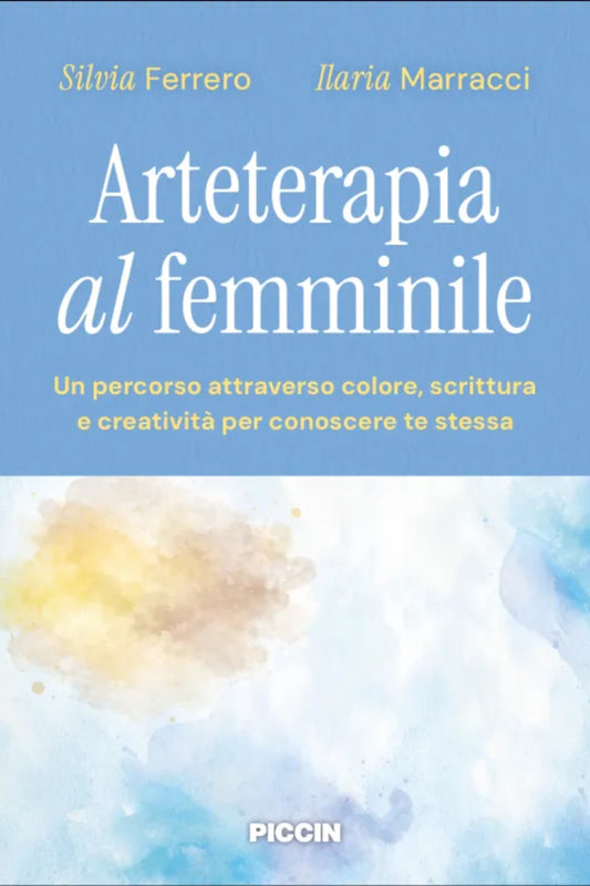 Arteterapia al femminile - Un percorso attraverso colore, scrittura e creatività per conoscere te stessa