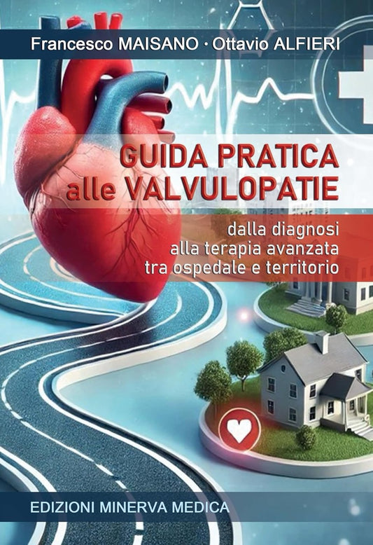 Guida pratica alle valvulopatie - Dalla diagnosi alla terapia avanzata tra ospedale e territorio