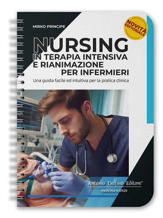 Nursing in Terapia Intensiva e Rianimazione per Infermieri - Una guida facile ed intuitiva per la pratica clinica