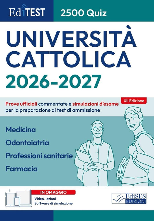 EdiTest 2500 quiz Università Cattolica 2026 / 2027 - Medicina, Odontoiatria, Professioni Sanitarie, Farmacia - Prove ufficiali commentate e simulazioni d' esame per la preparazione ai test di ammissione - Con video lezioni e software di simulazione