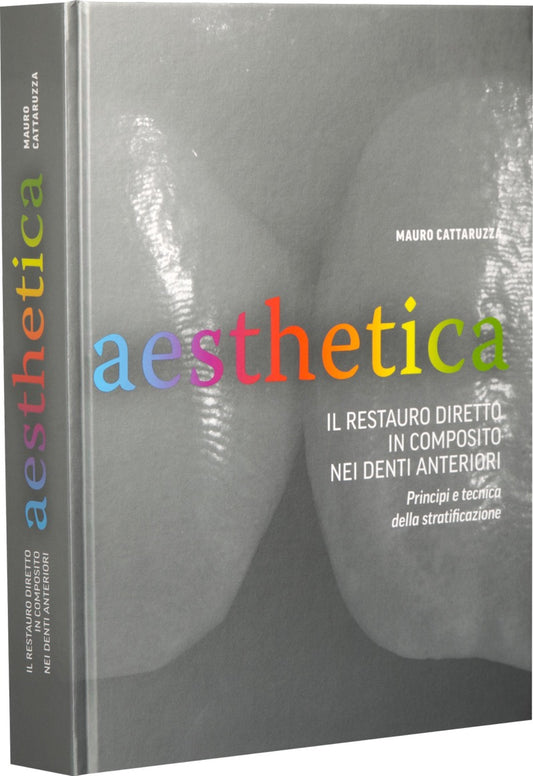 Aesthetica - Il restauro diretto in composito nei denti anteriori - Principi e tecnica della stratificazione