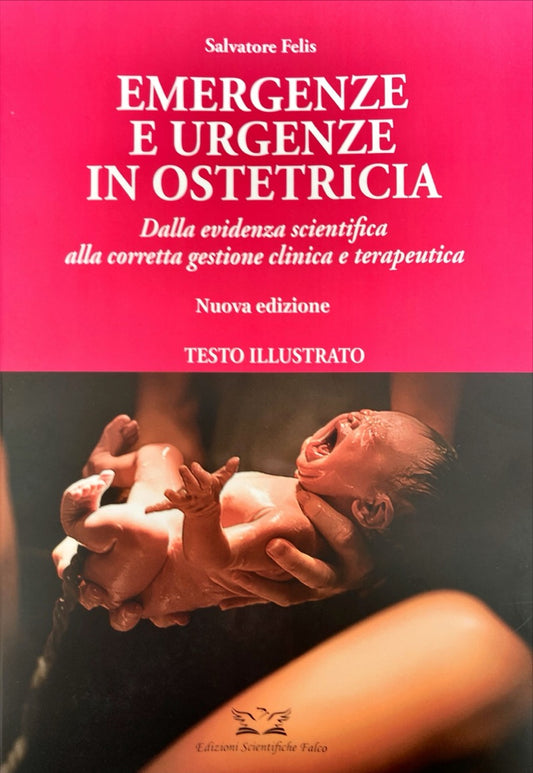 Emergenze e urgenze in ostetricia - Dalla evidenza scientifica alla corretta gestione clinica e terapeutica