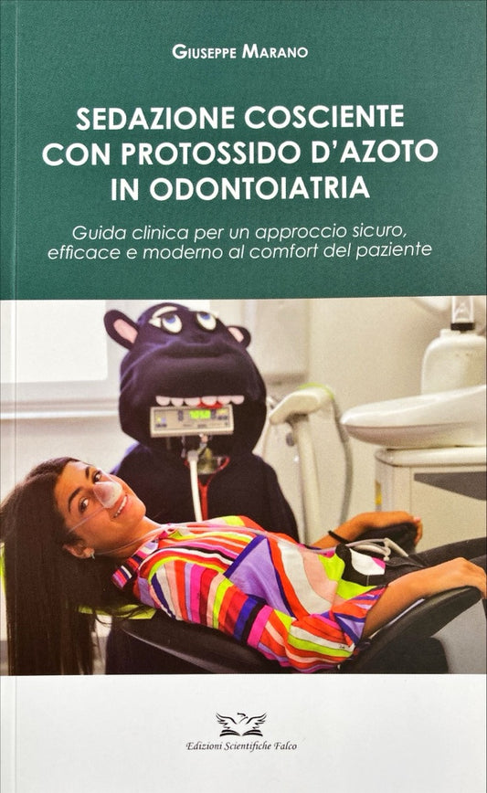 Sedazione cosciente con protossido d' azoto in odontoiatria - Guida clinica per un approccio sicuro, efficace e moderno al comfort del paziente