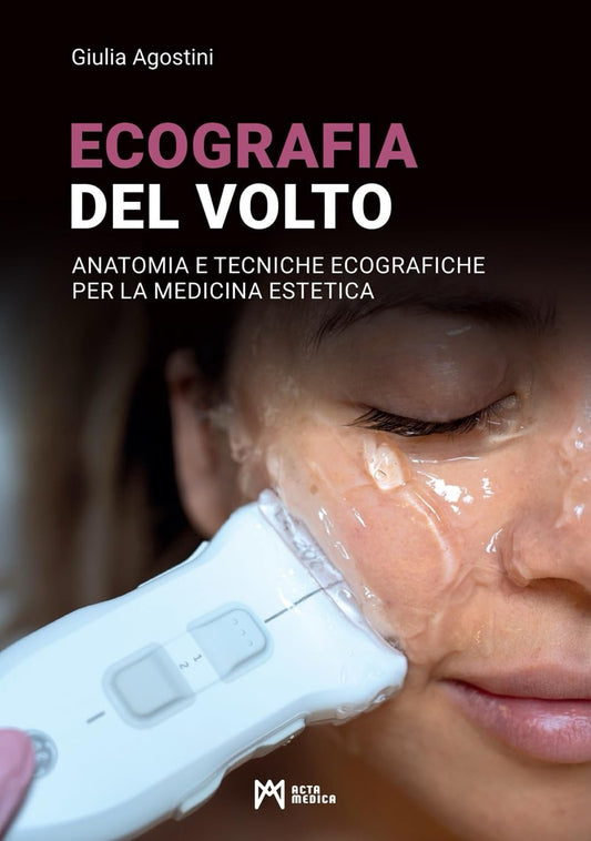 Ecografia del volto - Anatomia e tecniche ecografiche per la medicina estetica